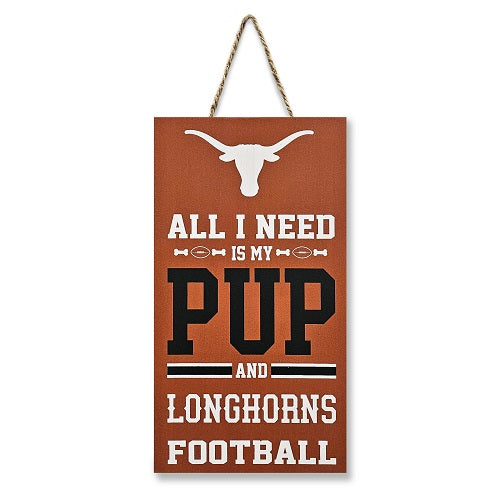 TX Longhorns All I Need is My Pup and Football Sign