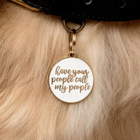 Have Your People Call My People Pet ID Tag - White