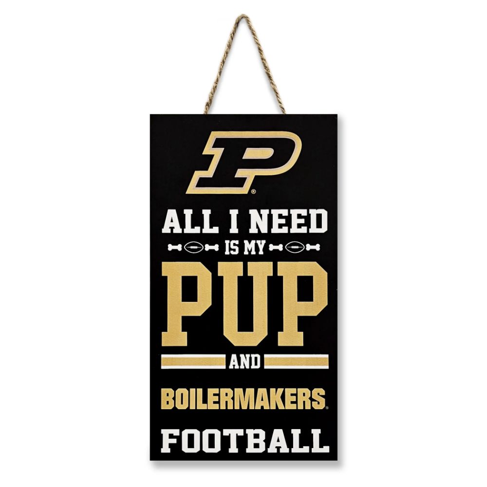 Purdue Boilermakers All I Need is My Pup and Football Sign