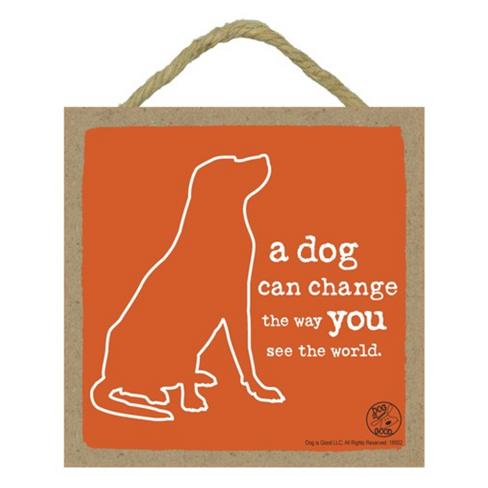 A Dog Can Change the Way You See the World Wood Plaque