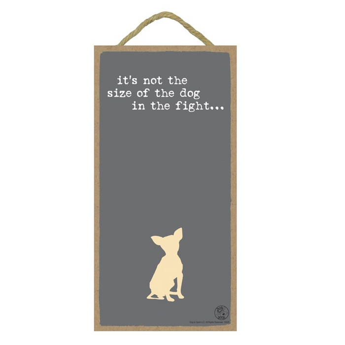 It's Not the Size of the Dog in the Fight Wood Plaque